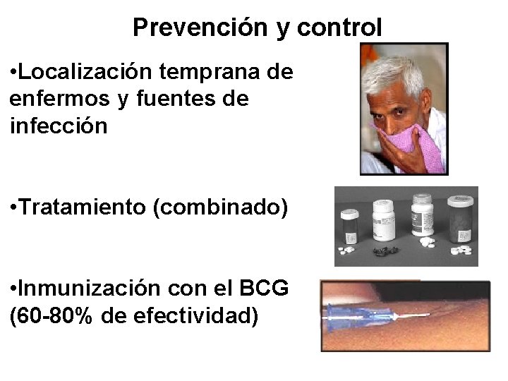 Prevención y control • Localización temprana de enfermos y fuentes de infección • Tratamiento