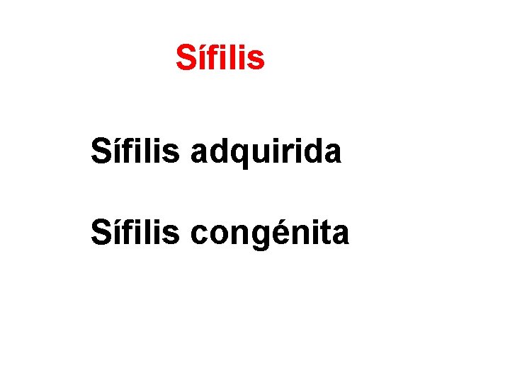 Sífilis adquirida Sífilis congénita 