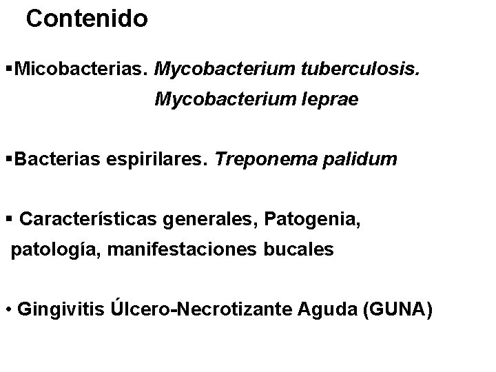 Contenido §Micobacterias. Mycobacterium tuberculosis. Mycobacterium leprae §Bacterias espirilares. Treponema palidum § Características generales, Patogenia,