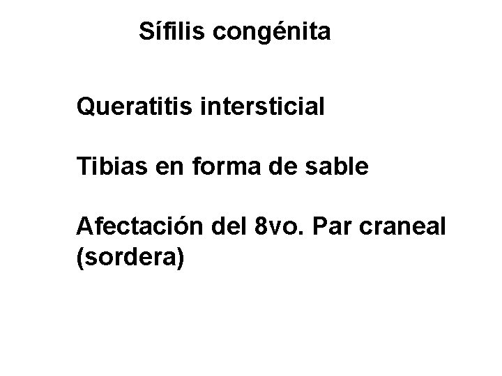 Sífilis congénita Queratitis intersticial Tibias en forma de sable Afectación del 8 vo. Par
