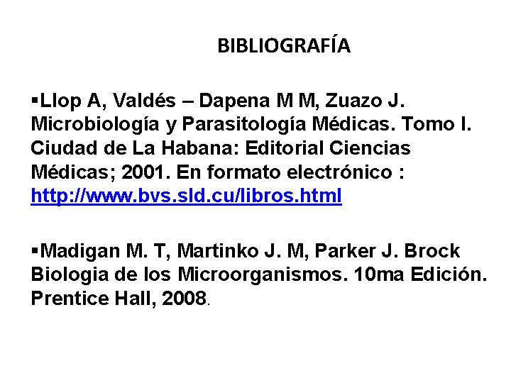 BIBLIOGRAFÍA §Llop A, Valdés – Dapena M M, Zuazo J. Microbiología y Parasitología Médicas.