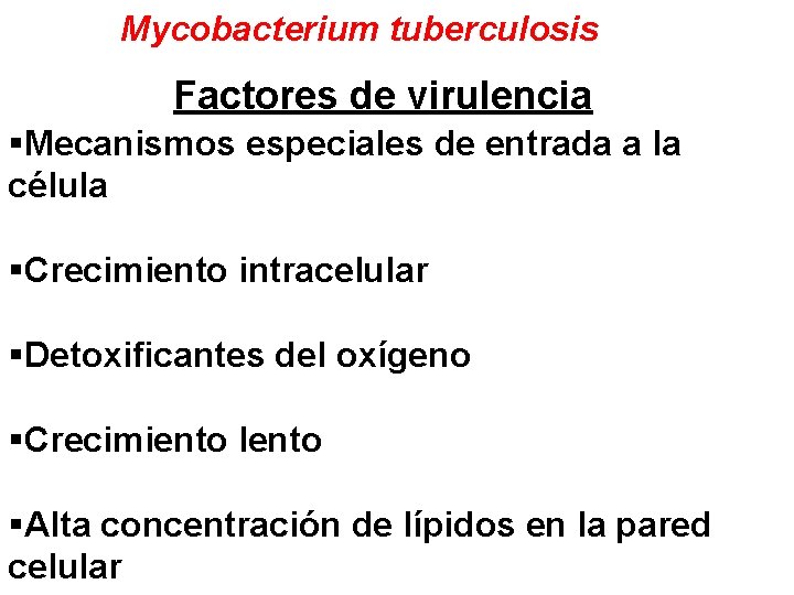 Mycobacterium tuberculosis Factores de virulencia §Mecanismos especiales de entrada a la célula §Crecimiento intracelular