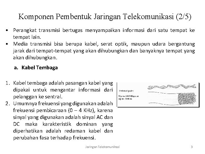 Komponen Pembentuk Jaringan Telekomunikasi (2/5) • Perangkat transmisi bertugas menyampaikan informasi dari satu tempat