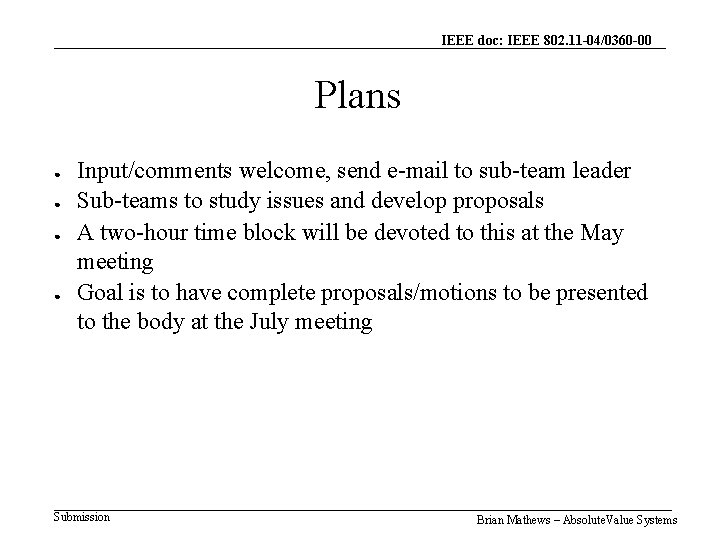 IEEE doc: IEEE 802. 11 -04/0360 -00 Plans ● ● Input/comments welcome, send e-mail