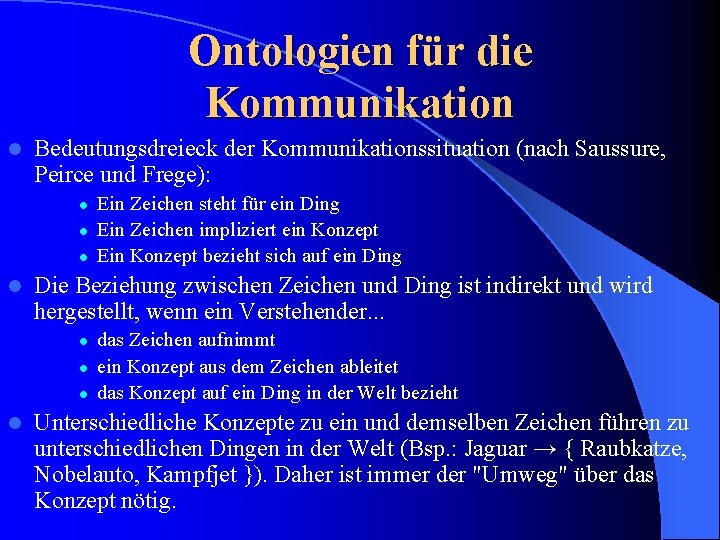 Ontologien für die Kommunikation l Bedeutungsdreieck der Kommunikationssituation (nach Saussure, Peirce und Frege): l