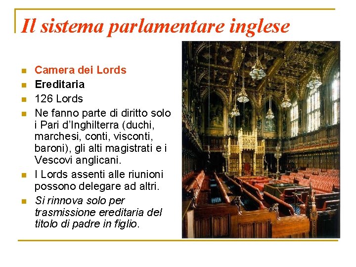 Il sistema parlamentare inglese n n n Camera dei Lords Ereditaria 126 Lords Ne
