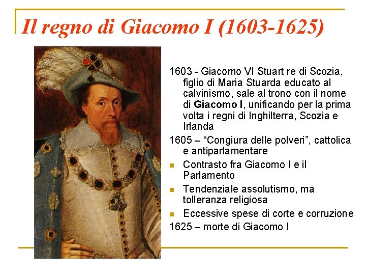 Il regno di Giacomo I (1603 -1625) 1603 - Giacomo VI Stuart re di