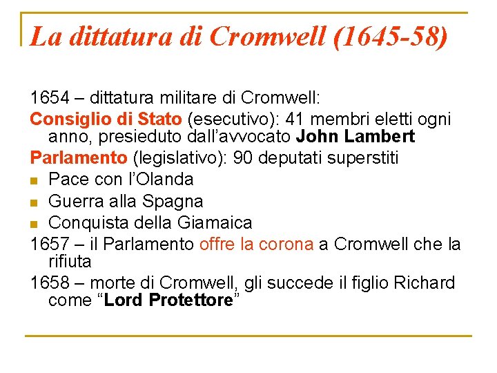 La dittatura di Cromwell (1645 -58) 1654 – dittatura militare di Cromwell: Consiglio di