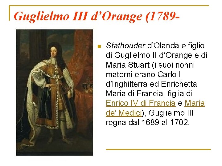 Guglielmo III d’Orange (17891702) n Stathouder d’Olanda e figlio di Guglielmo II d’Orange e