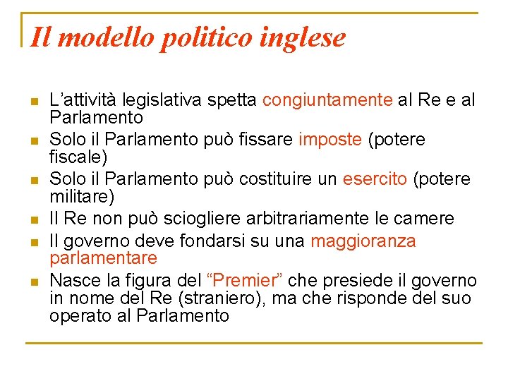 Il modello politico inglese n n n L’attività legislativa spetta congiuntamente al Re e