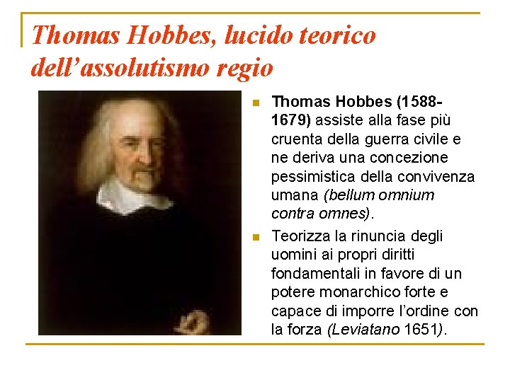 Thomas Hobbes, lucido teorico dell’assolutismo regio n n Thomas Hobbes (15881679) assiste alla fase