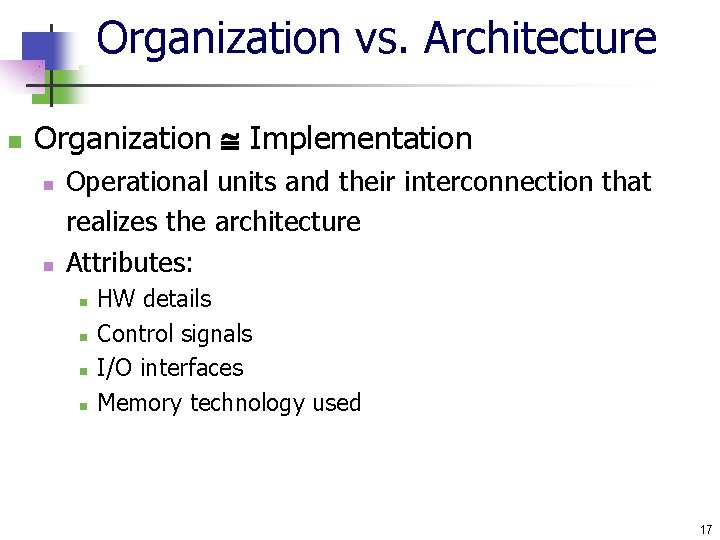 Organization vs. Architecture n Organization Implementation n n Operational units and their interconnection that