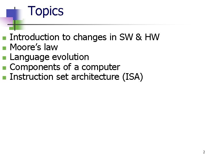 Topics n n n Introduction to changes in SW & HW Moore’s law Language