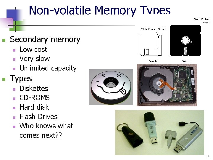 Non-volatile Memory Types n Secondary memory n n Low cost Very slow Unlimited capacity