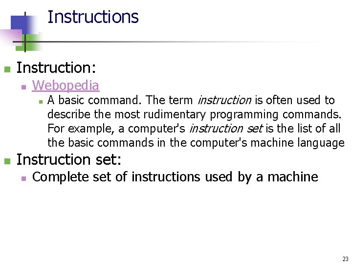 Instructions n Instruction: n Webopedia n n A basic command. The term instruction is