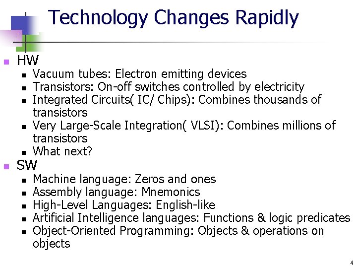 Technology Changes Rapidly n HW n n n Vacuum tubes: Electron emitting devices Transistors: