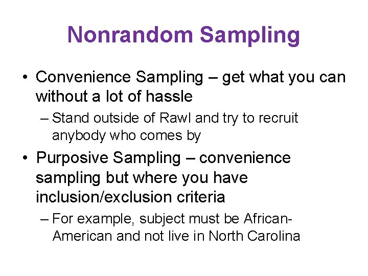 Nonrandom Sampling • Convenience Sampling – get what you can without a lot of