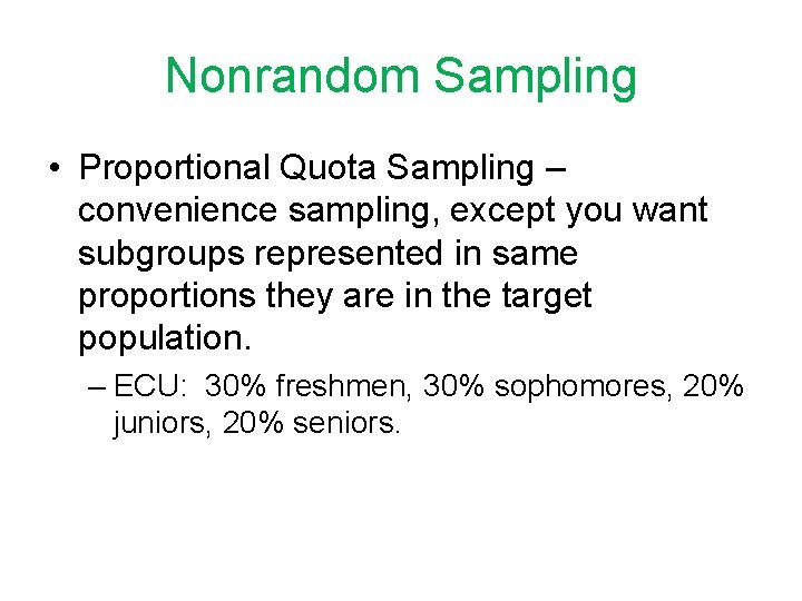 Nonrandom Sampling • Proportional Quota Sampling – convenience sampling, except you want subgroups represented