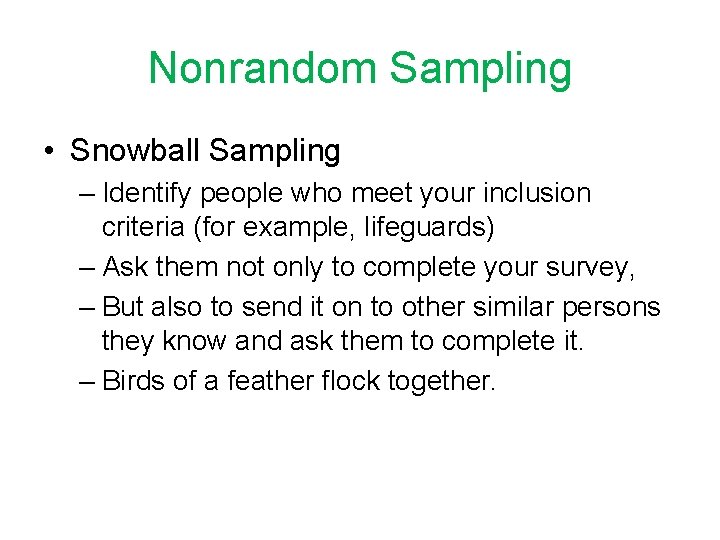 Nonrandom Sampling • Snowball Sampling – Identify people who meet your inclusion criteria (for