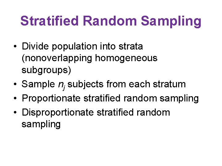Stratified Random Sampling • Divide population into strata (nonoverlapping homogeneous subgroups) • Sample nj