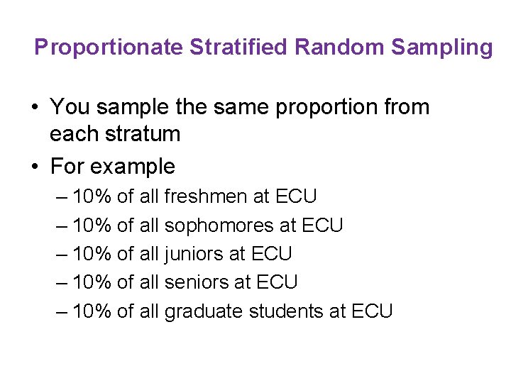 Proportionate Stratified Random Sampling • You sample the same proportion from each stratum •