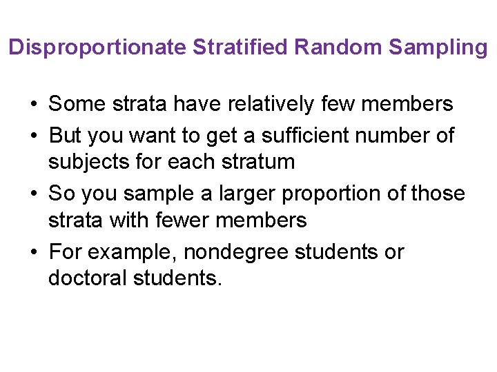 Disproportionate Stratified Random Sampling • Some strata have relatively few members • But you