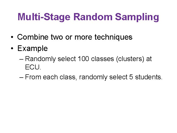 Multi-Stage Random Sampling • Combine two or more techniques • Example – Randomly select