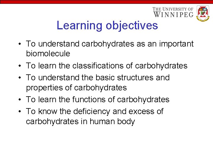 Learning objectives • To understand carbohydrates as an important biomolecule • To learn the