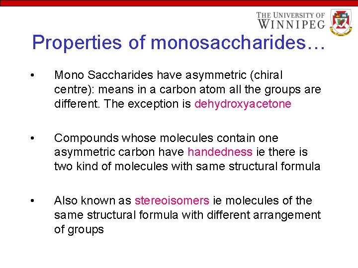 Properties of monosaccharides… • Mono Saccharides have asymmetric (chiral centre): means in a carbon