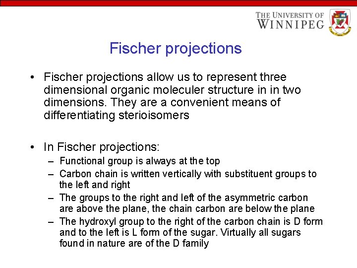 Fischer projections • Fischer projections allow us to represent three dimensional organic moleculer structure