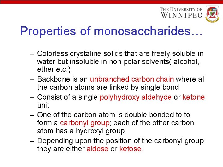 Properties of monosaccharides… – Colorless crystaline solids that are freely soluble in water but