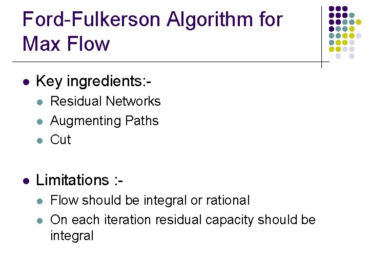 Ford-Fulkerson Algorithm for Max Flow l Key ingredients: l l Residual Networks Augmenting Paths