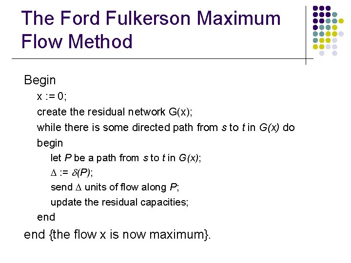 The Ford Fulkerson Maximum Flow Method Begin x : = 0; create the residual