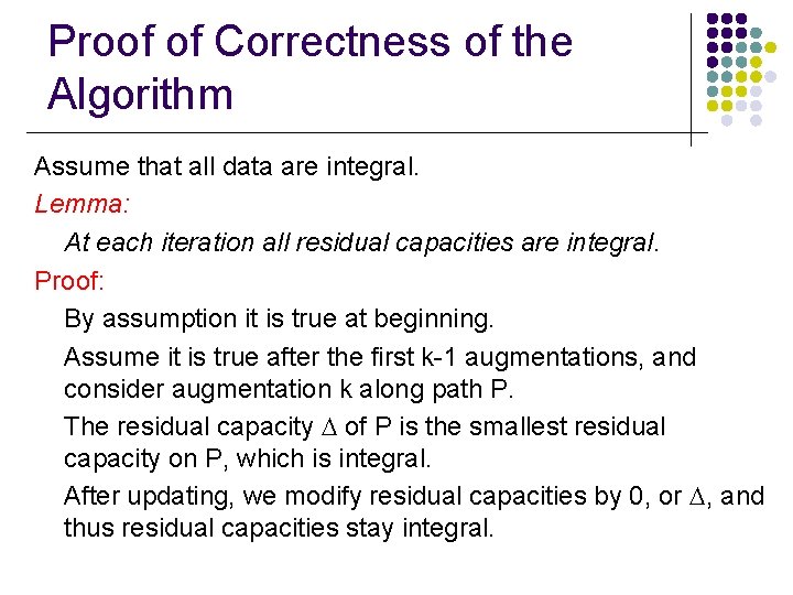 Proof of Correctness of the Algorithm Assume that all data are integral. Lemma: At