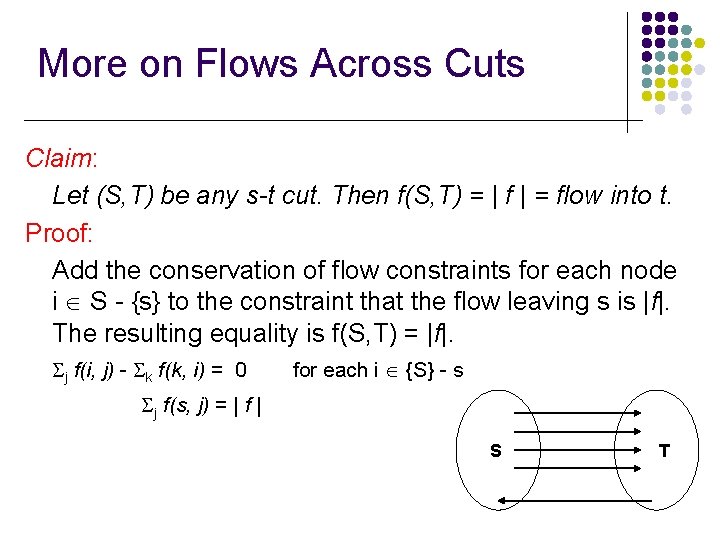 More on Flows Across Cuts Claim: Let (S, T) be any s-t cut. Then