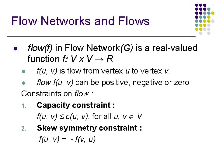 Flow Networks and Flows flow(f) in Flow Network(G) is a real-valued function f: V