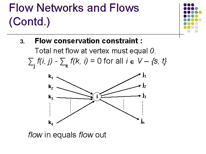 Flow Networks and Flows (Contd. ) 3. Flow conservation constraint : Total net flow