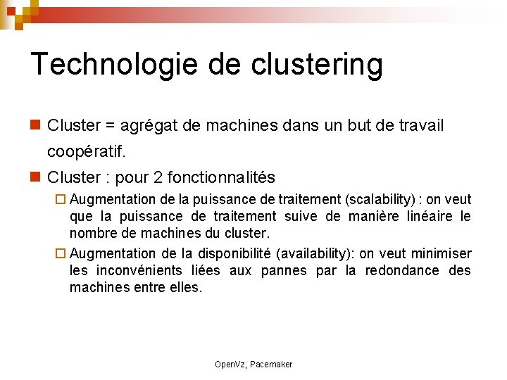 Technologie de clustering Cluster = agrégat de machines dans un but de travail coopératif.