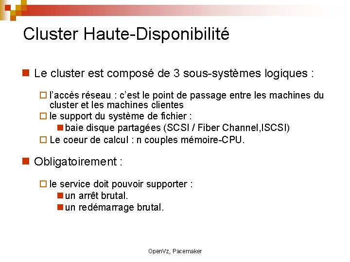 Cluster Haute-Disponibilité Le cluster est composé de 3 sous-systèmes logiques : l’accès réseau :