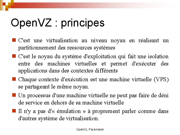Open. VZ : principes C'est une virtualisation au niveau noyau en réalisant un partitionnement