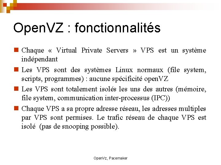 Open. VZ : fonctionnalités Chaque « Virtual Private Servers » VPS est un système