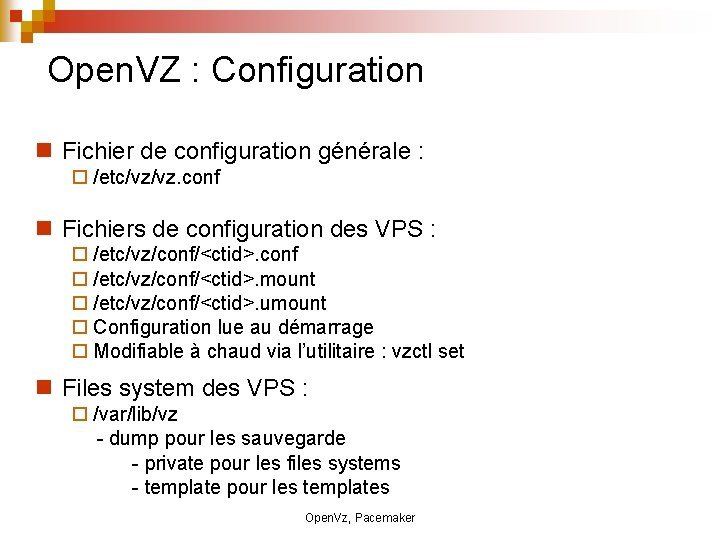 Open. VZ : Configuration Fichier de configuration générale : /etc/vz/vz. conf Fichiers de configuration