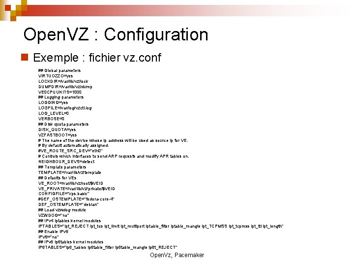 Open. VZ : Configuration Exemple : fichier vz. conf ## Global parameters VIRTUOZZO=yes LOCKDIR=/var/lib/vz/lock