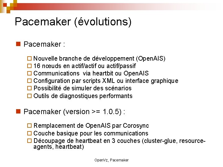Pacemaker (évolutions) Pacemaker : Nouvelle branche de développement (Open. AIS) 16 nœuds en actif/actif