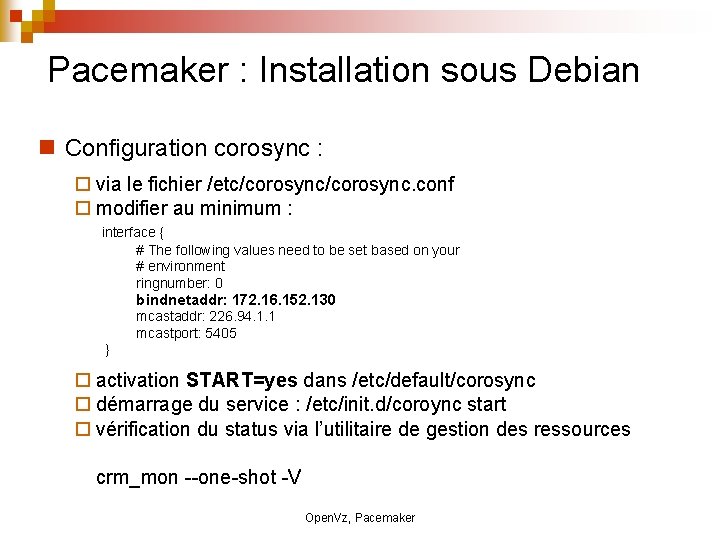 Pacemaker : Installation sous Debian Configuration corosync : via le fichier /etc/corosync. conf modifier