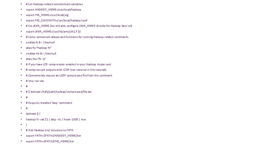  • # Set Hadoop-related environment variables • export HADOOP_HOME=/usr/local/hadoop • export PIG_HOME=/usr/local/pig •