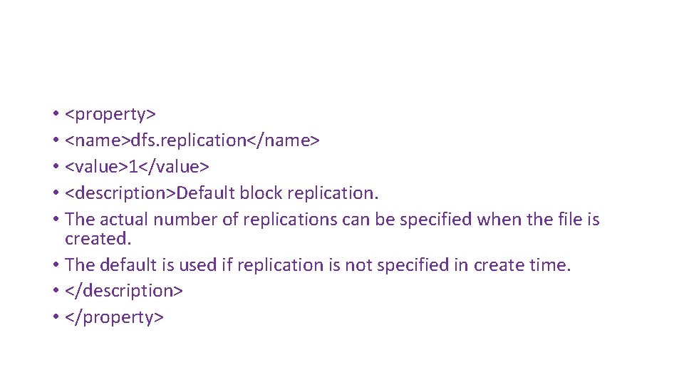  • <property> • <name>dfs. replication</name> • <value>1</value> • <description>Default block replication. • The