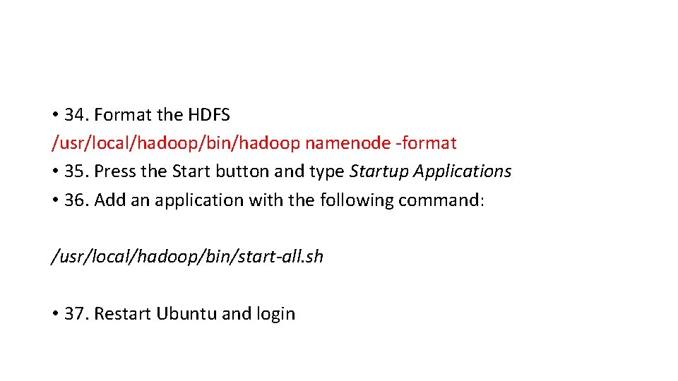  • 34. Format the HDFS /usr/local/hadoop/bin/hadoop namenode -format • 35. Press the Start