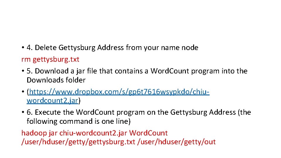  • 4. Delete Gettysburg Address from your name node rm gettysburg. txt •