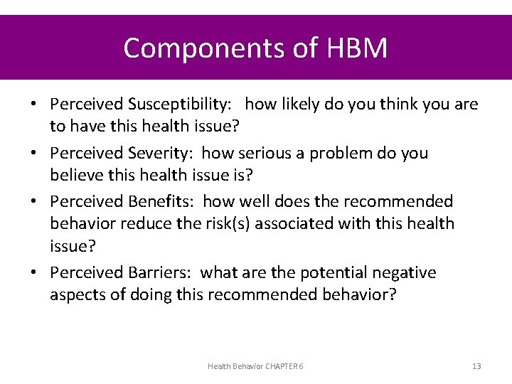 Components of HBM • Perceived Susceptibility: how likely do you think you are to